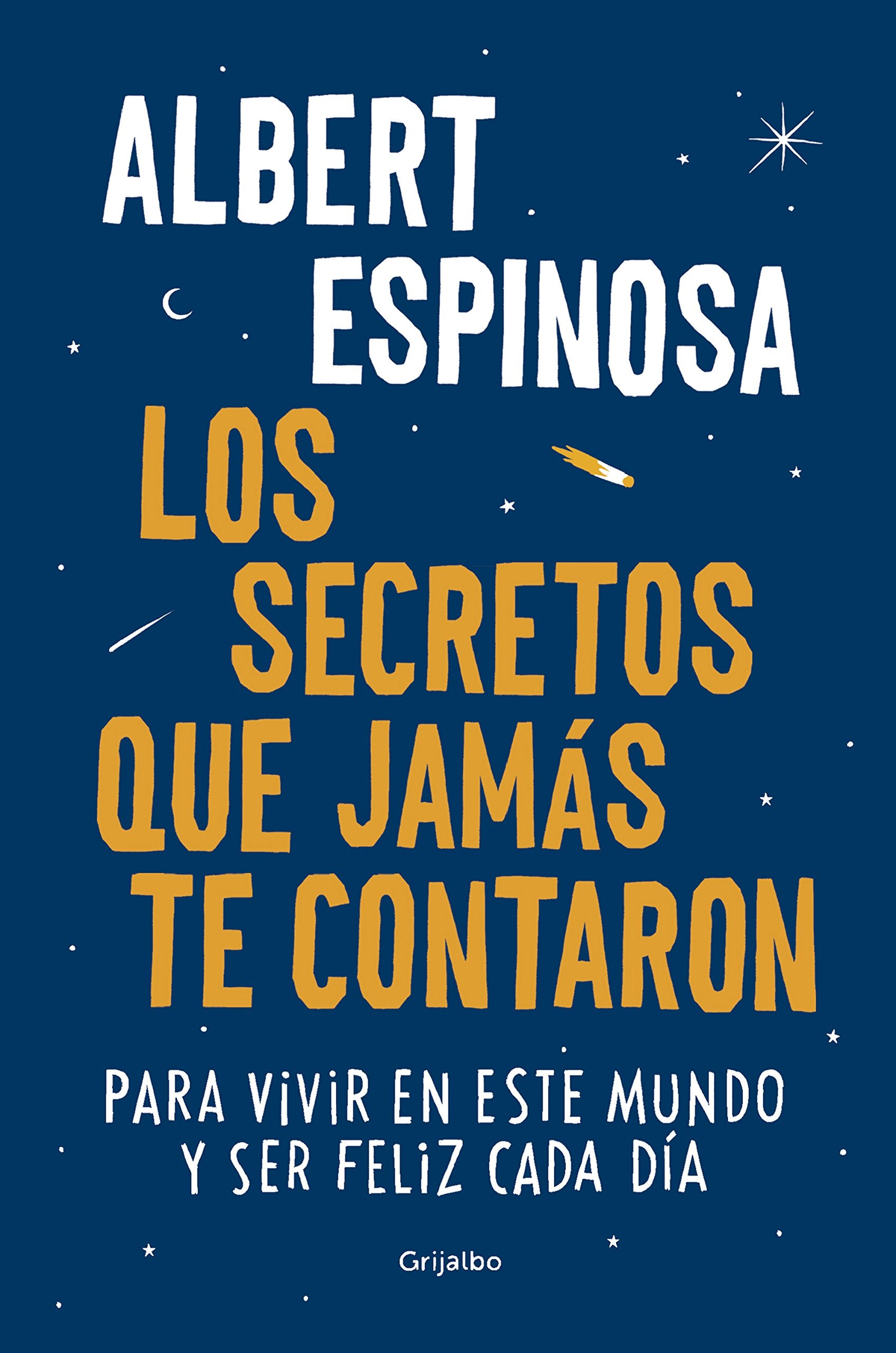 Los secretos que jamás te contaron: Para vivir en este mundo y ser feliz cada día (Albert Espinosa)
