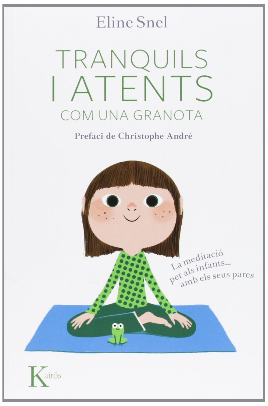 Tranquils i atents com una granota: La meditació per als nens...amb pares (Psicología)