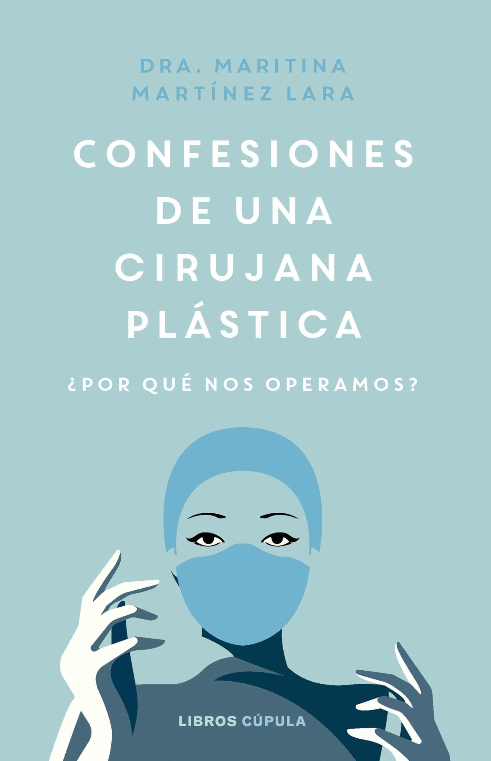 Confesiones de una cirujana plástica: ¿Por qué nos operamos? (Salud y bienestar)