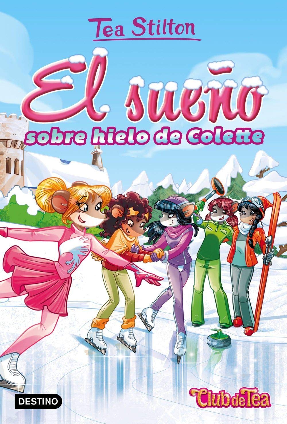 El sueño sobre hielo de Colette: Vida en Ratford 10 (Tea Stilton)
