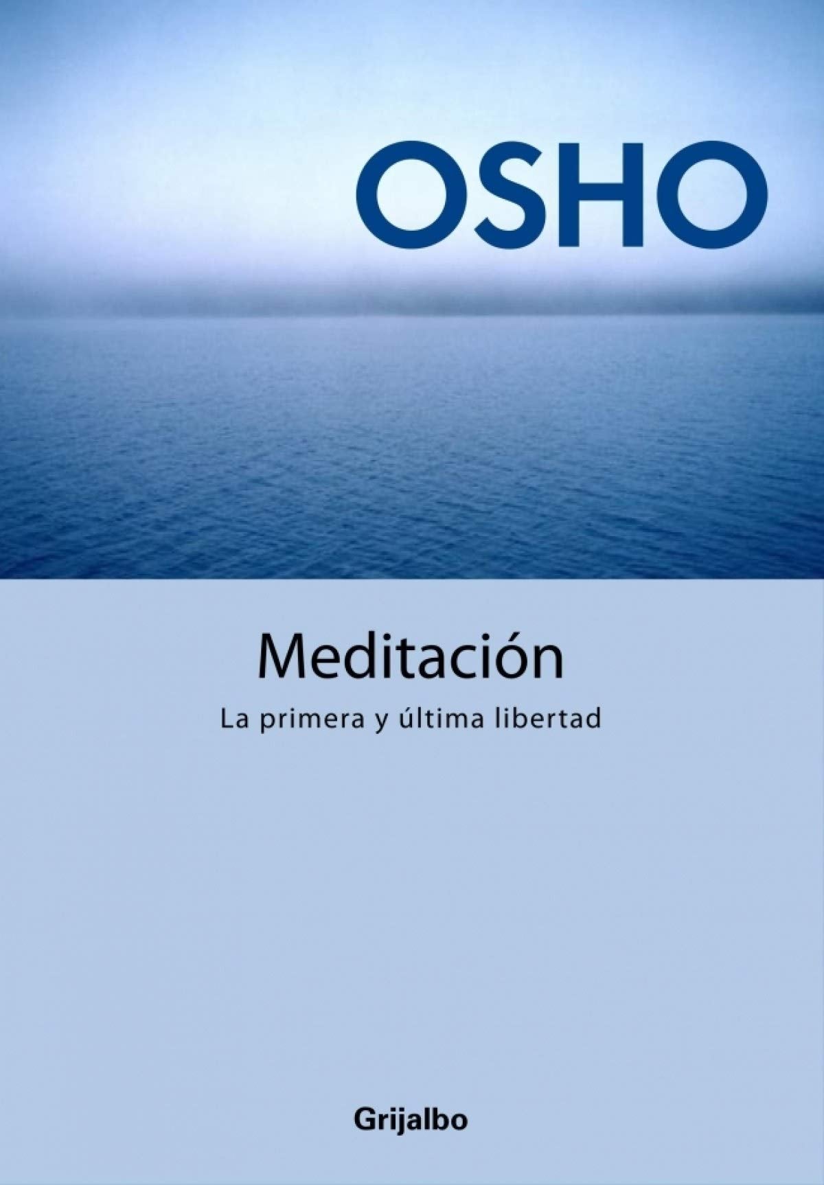 Meditación. La primera y última libertad: Guía práctica de meditación (AUTOAYUDA SUPERACION)