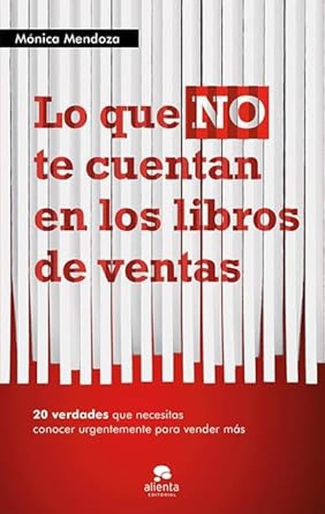 Lo que NO te cuentan en los libros de ventas: 20 verdades que necesitas saber urgentemente para vender más (Alienta)