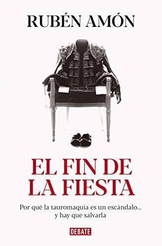 El fin de la fiesta: Por qué la tauromaquia es un escándalo...y hay que salvarla (Sociedad)