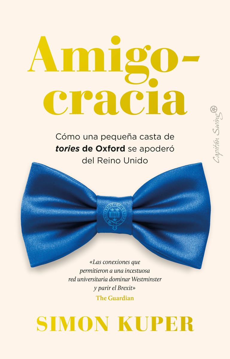 Amigocracia: Cómo una pequeña casta de tories de Oxford se apoderó del Re (Ensayo)