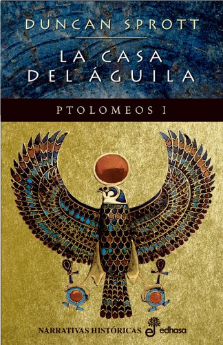 La casa del guila. Ptolomeos I (Narrativas Históricas)