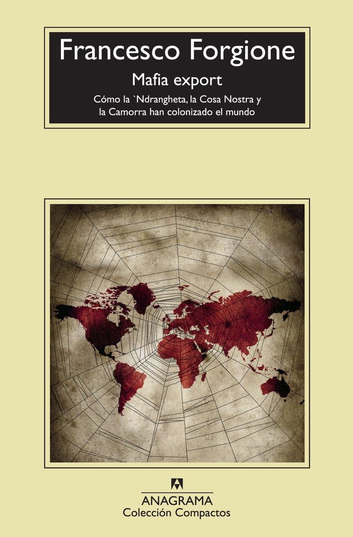 Mafia export: Cómo la 'Ndrangheta, la Cosa Nostra y la Camorra han colonizado el mundo: 577 (Compactos)