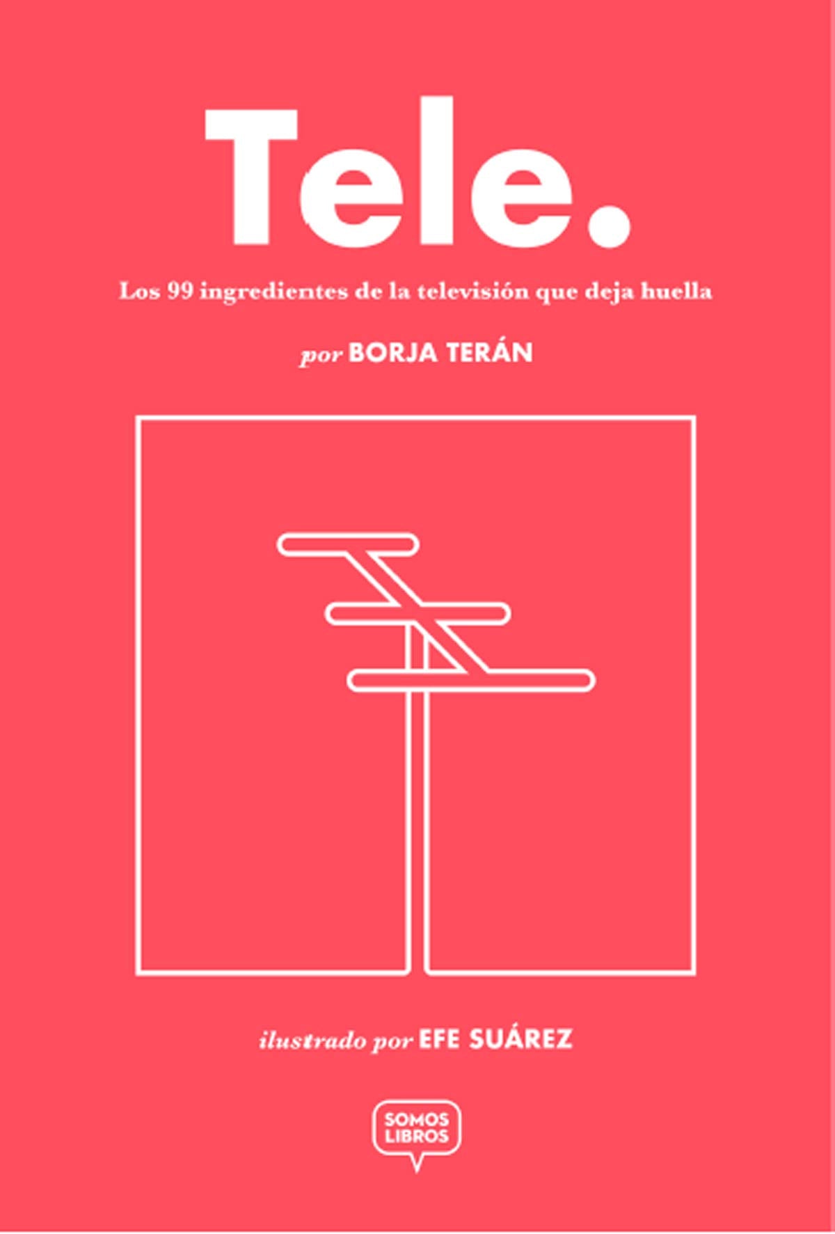 Tele: Los 99 ingredientes de la televisión que deja huella (SIN COLECCION)