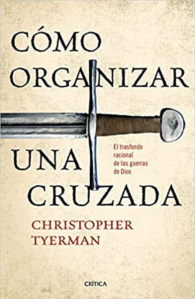 Cómo organizar una cruzada: El trasfondo racional de las guerras de Dios (Tiempo de Historia)