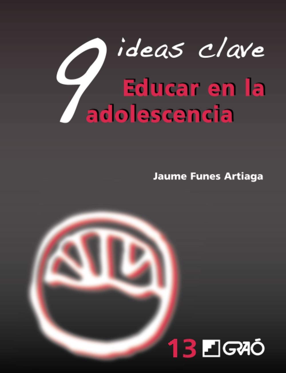 9 Ideas Clave. Educar en la adolescencia: 013