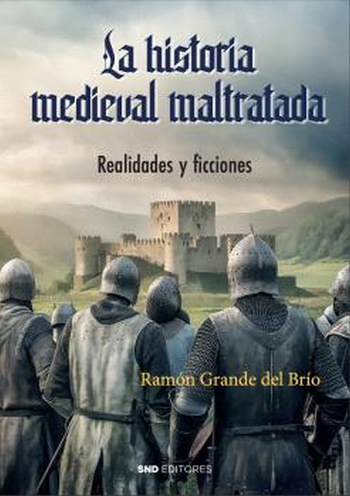 LA HISTORIA MEDIEVAL MALTRATADA: Realidades y ficciones