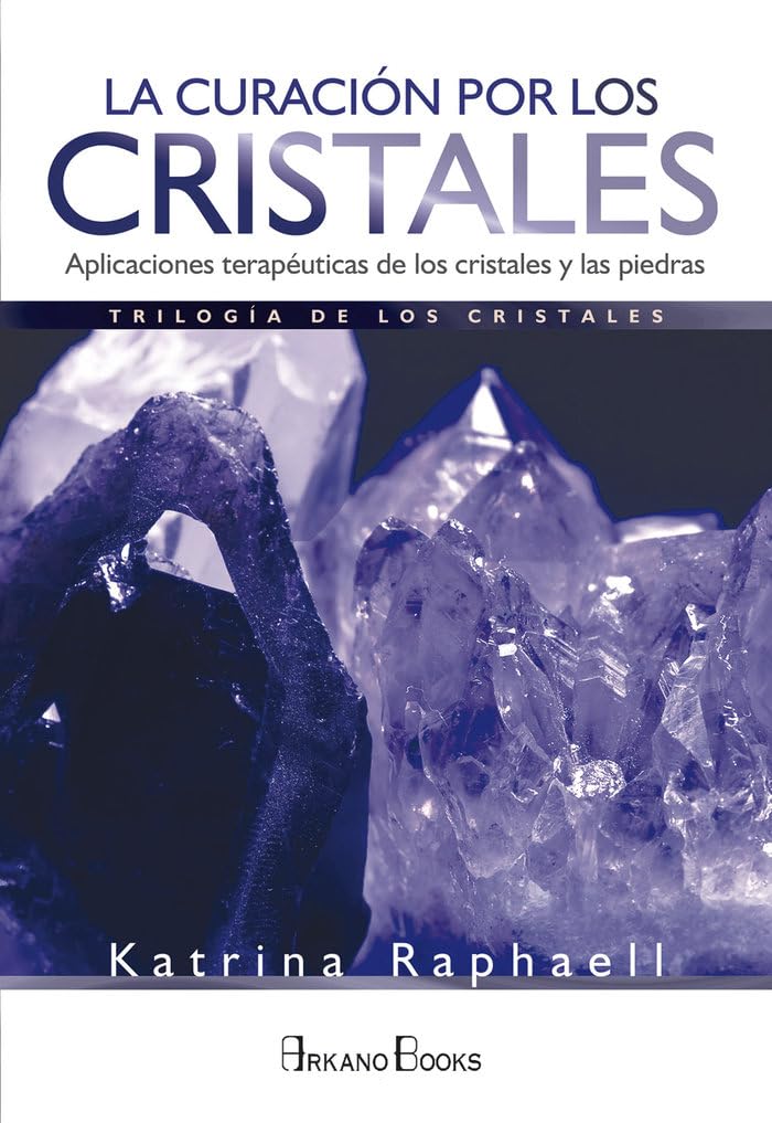 La curación por los cristales: Aplicaciones terapéuticas de los cristales y las piedras (SIN COLECCION)