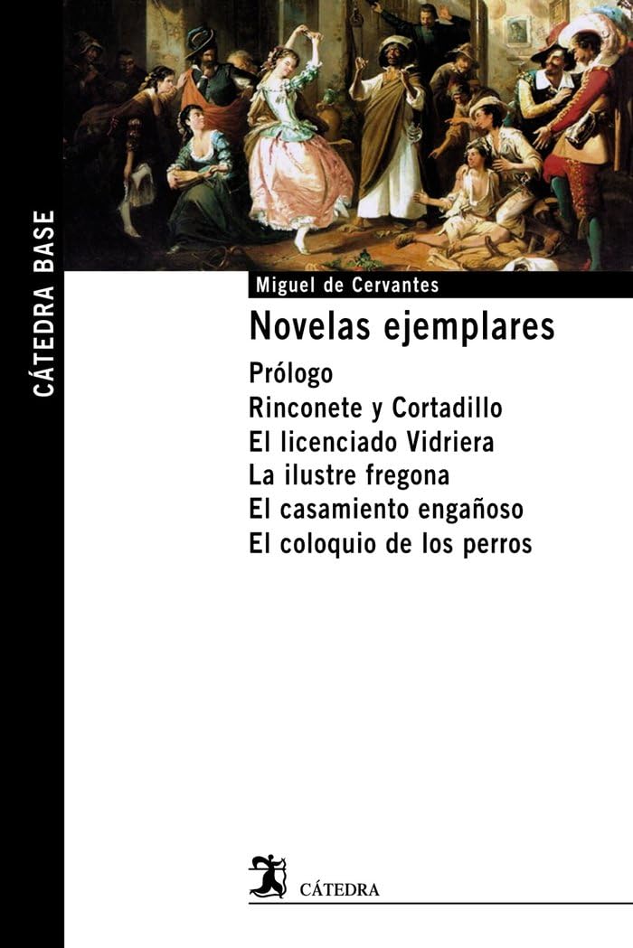 Novelas ejemplares: Prólogo. Rinconete y Cortadillo. El licenciado Vidriera. La ilustre fregona. El casamiento engañoso. El coloquio de los perros. (Cátedra base)