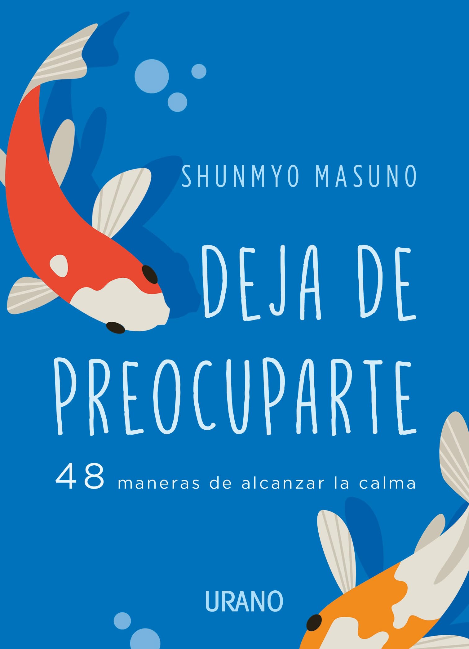 Deja de preocuparte: 48 maneras de alcanzar la calma (Crecimiento personal)