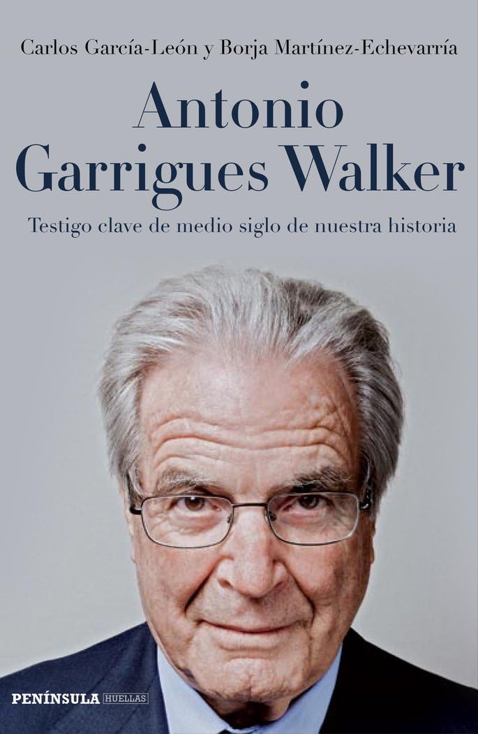 Antonio Garrigues Walker: Testigo clave de medio siglo de nuestra historia (PENINSULA)