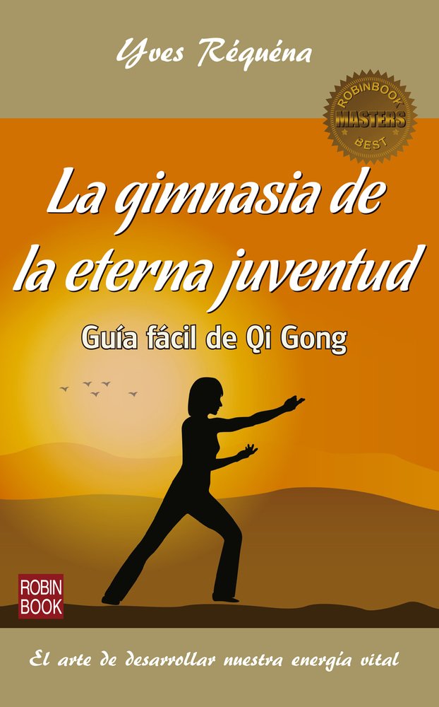 La gimnasia de la eterna juventud: Guía Fácil de Qi Gong (Masters/Salud)