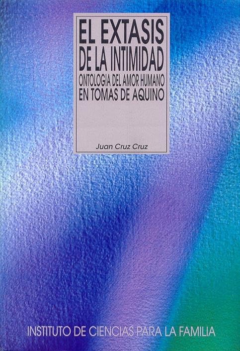 El éxtasis de la intimidad: Ontologia del Amor Humano En Tomas de Aquino (Instituto de Ciencias para la Familia)