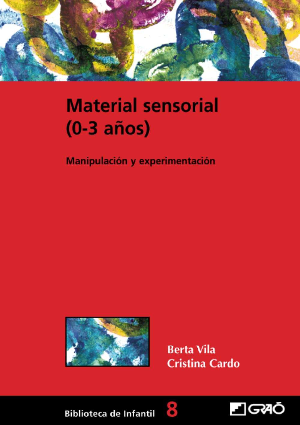 Material sensorial (0-3 años): Manipulación y experimentación: 008 (Didáctica / Diseño y desarrollo curricular)