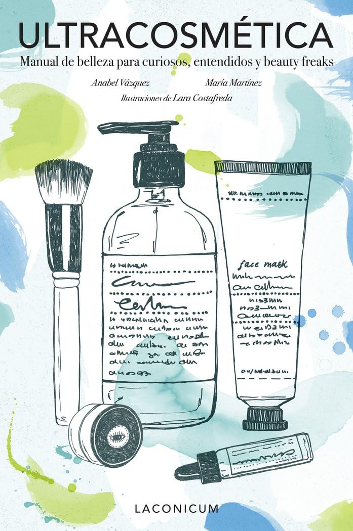 Ultracosmética: Manual de belleza para curiosos, entendidos y beauty freaks (Ilustración)