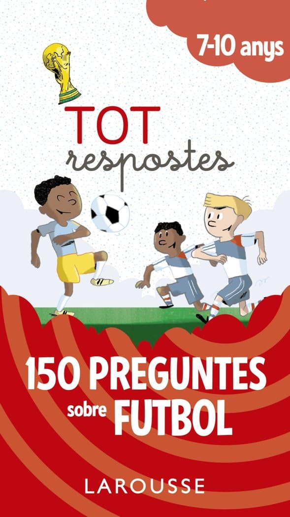 Tot respostes.150 preguntes sobre futbol (LAROUSSE - Infantil / Juvenil - Catalán - A partir de 5/6 años)