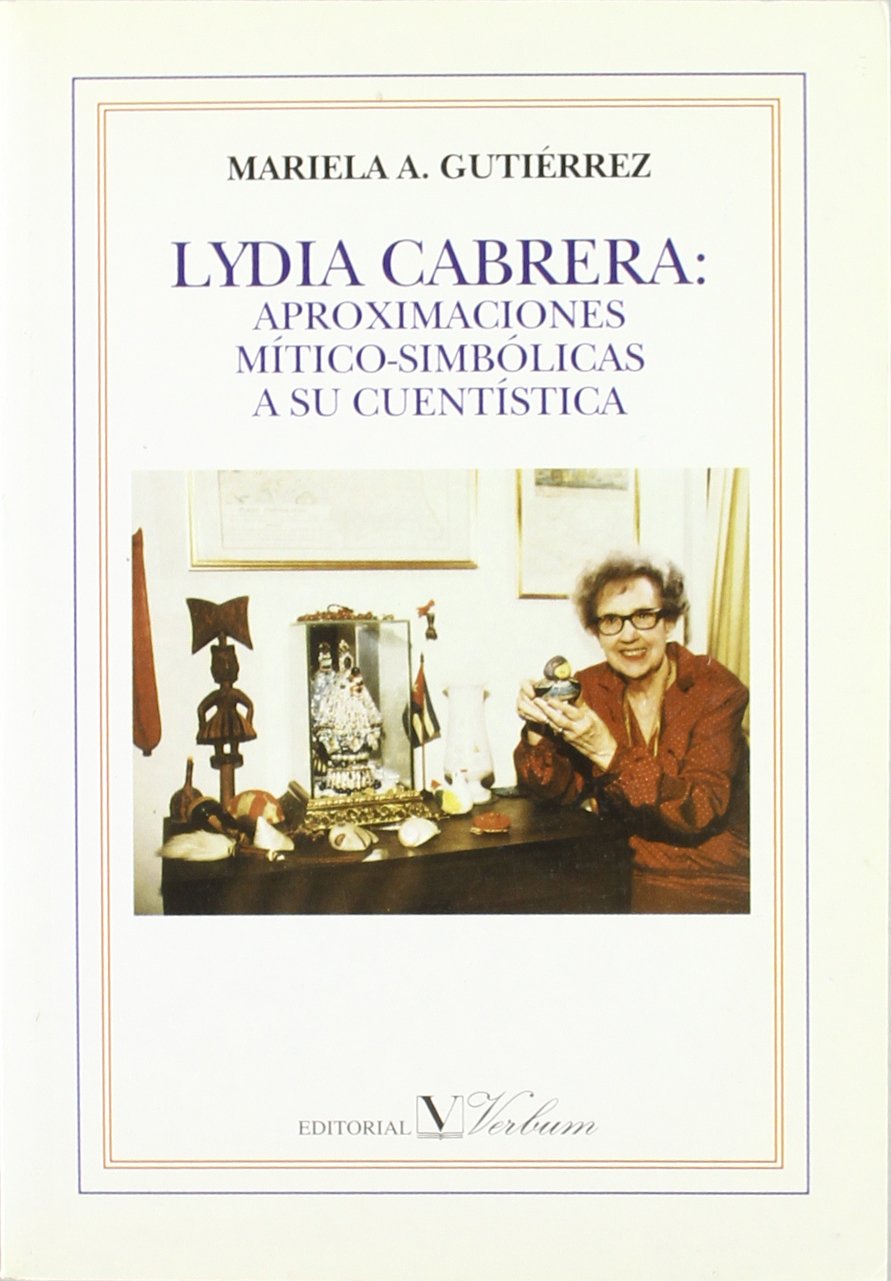 Lydia Cabrera: Aproximaciones mítico-simbólicas a su cuentística (Ensayo)