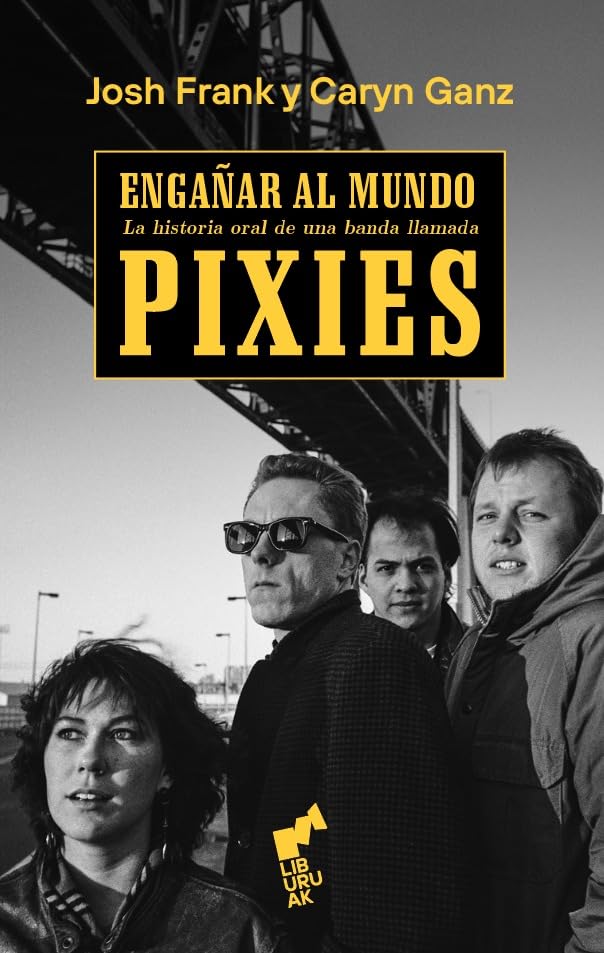 ENGAÑAR AL MUNDO: La historia oral de una banda llamada Pixies: 02 (BIHOTZA)