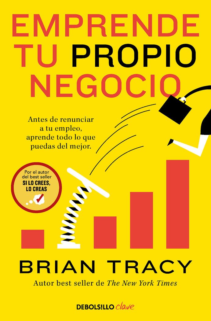 Emprende tu propio negocio: Antes de renunciar a tu empleo, aprende todo lo que puedas del mejor (Clave)