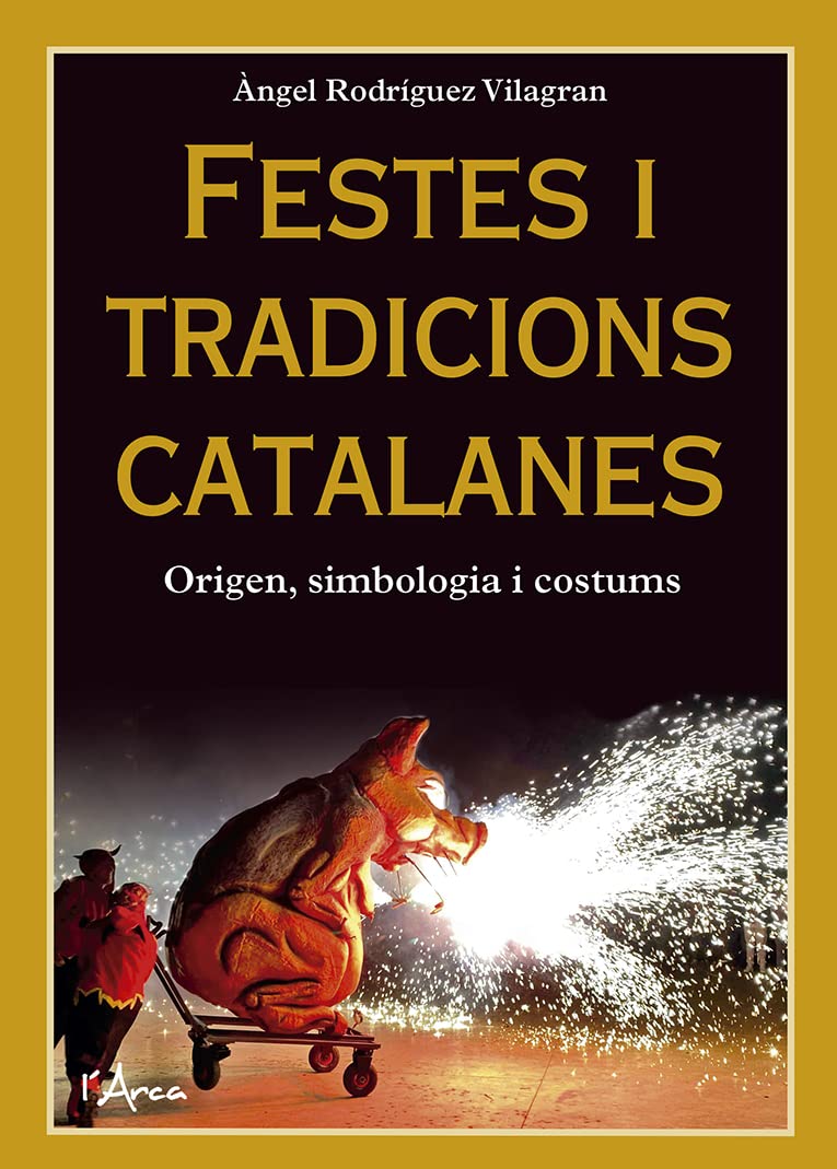 Festes i tradicions catalanes: Origen, simbologia i costums (L'ARCA)