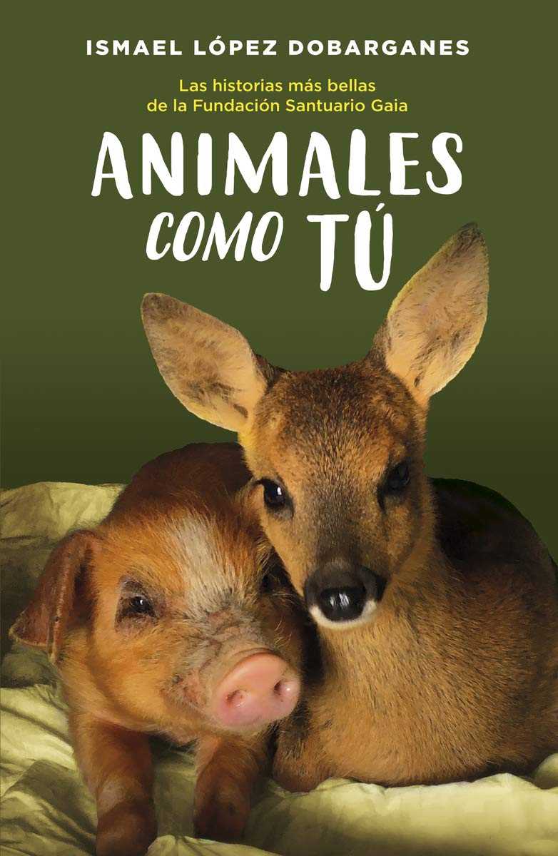 Animales como tú: Las historias más bellas de la Fundación Santuario Gaia (Duomo Ediciones) (NEFELIBATA)