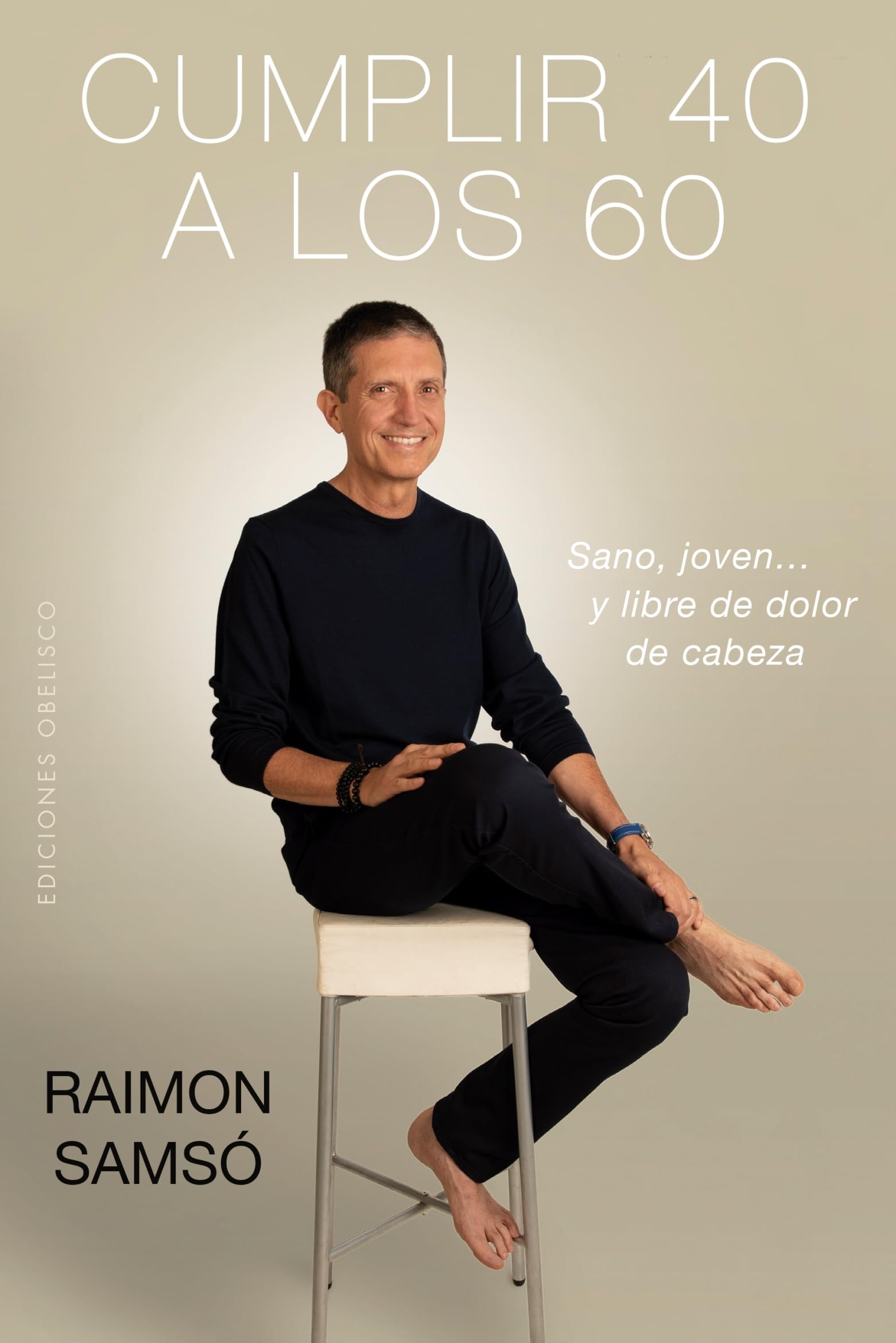 Cumplir 40 a los 60: Sano, Joven… Y Libre De Dolor De Cabeza (EXITO)