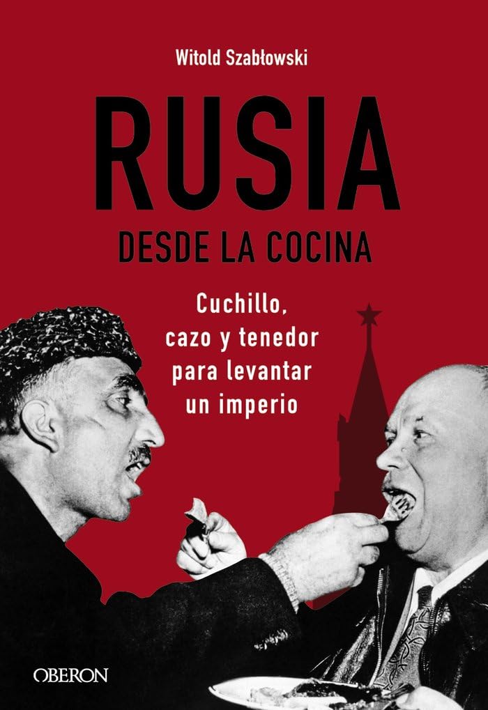 Rusia desde la cocina. Cuchillo, cazo y tenedor para levantar un imperio (Libros singulares)