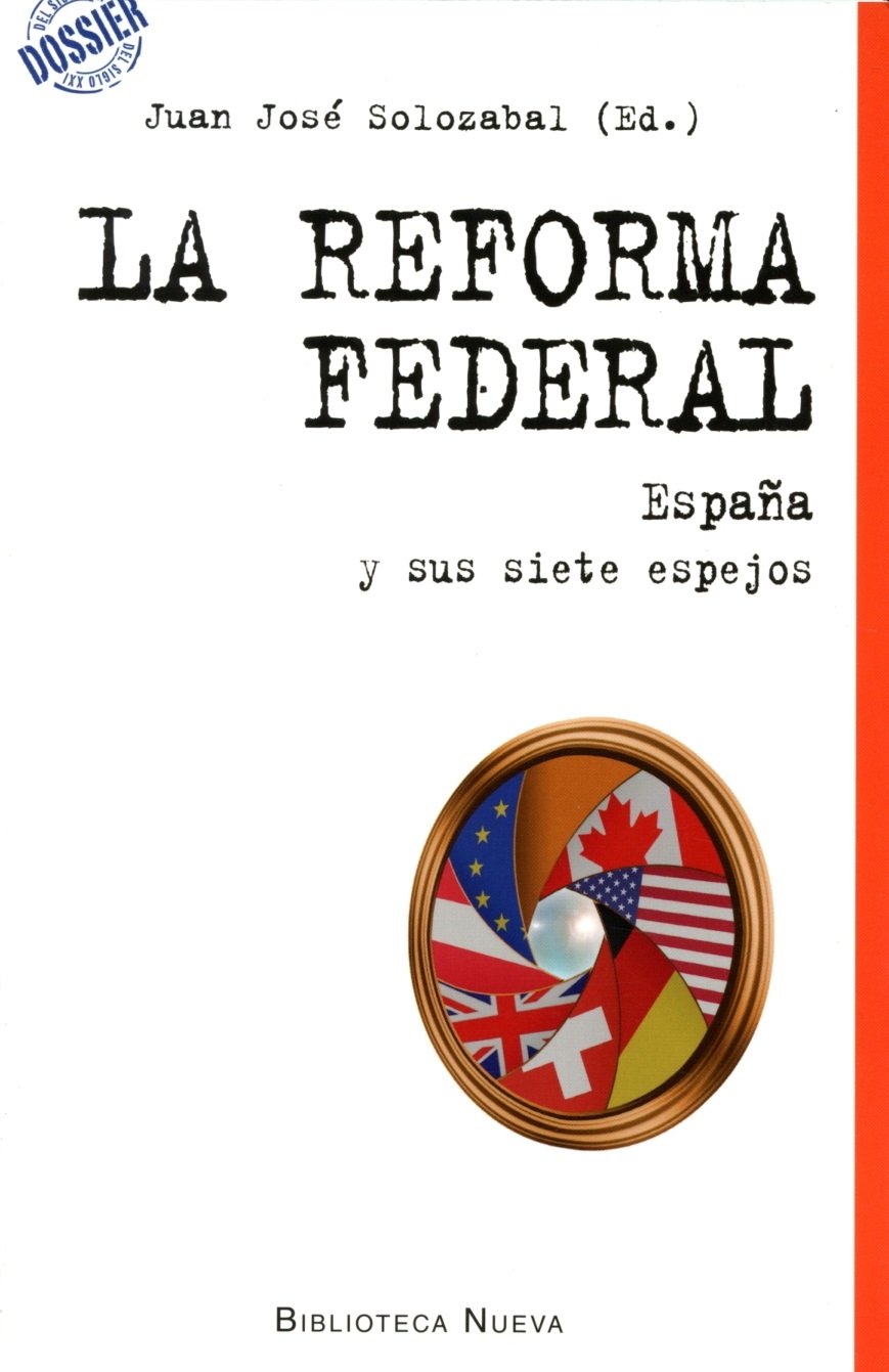 La reforma federal: ESPAÑA Y SUS SIETE ESPEJOS (DOSSIER DEL SIGLO XXI)