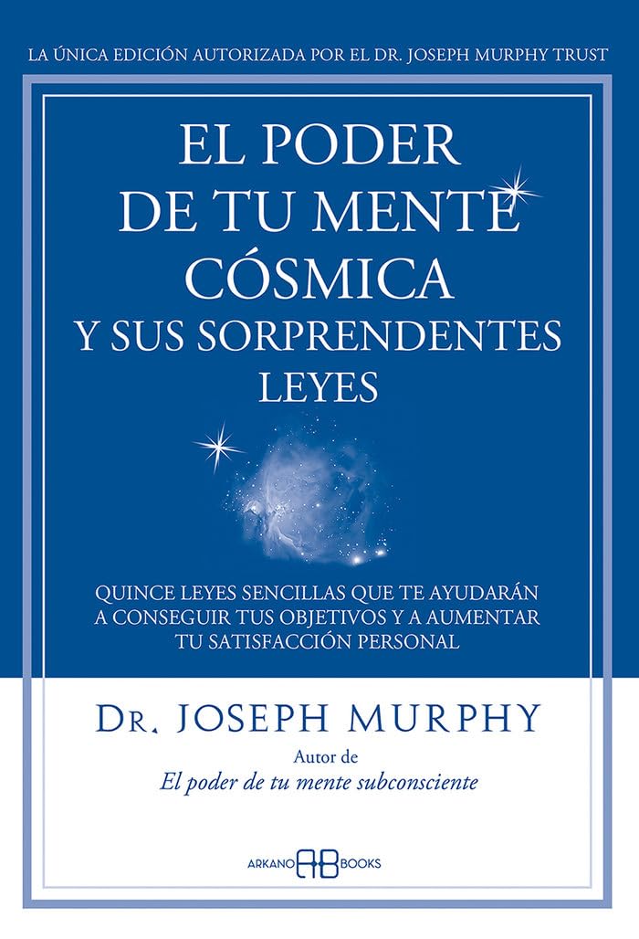 El Poder de tu mente cósmica y sus sorprendentes leyes: Quince leyes sencillas que te ayudarán a conseguir tus objetivos y a aumentar tu satisfacción personal (Joseph Murphy)