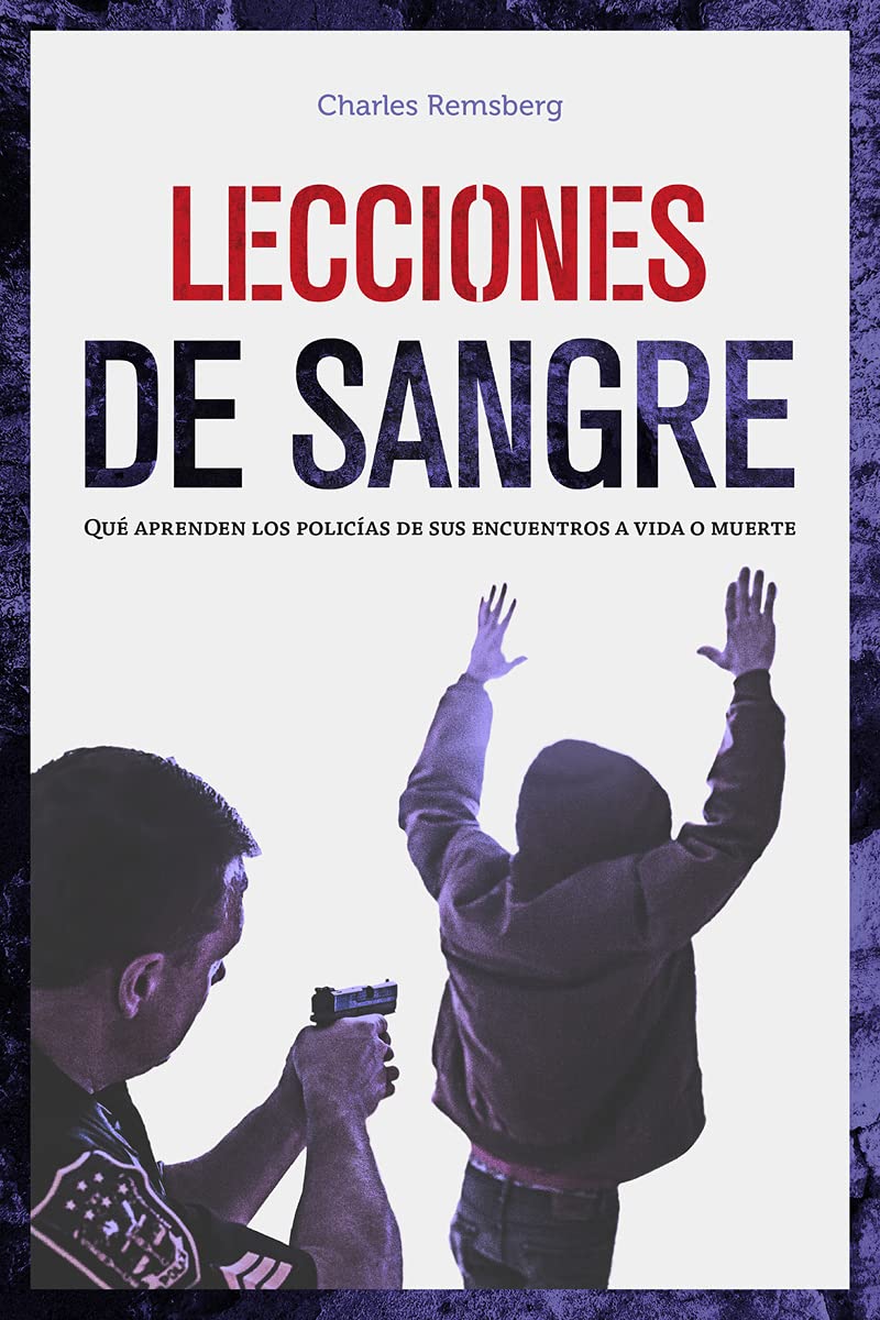 Lecciones de sangre: Qué aprenden los policías de sus encuentros a vida o muerte (VARIOS)