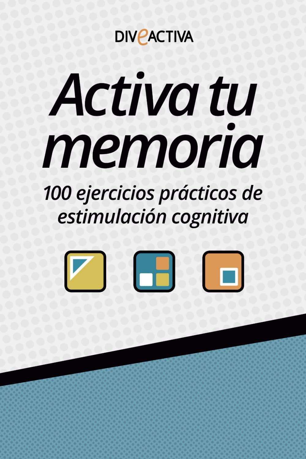 Activa tu memoria: 100 ejercicios prácticos de estimulación cognitiva