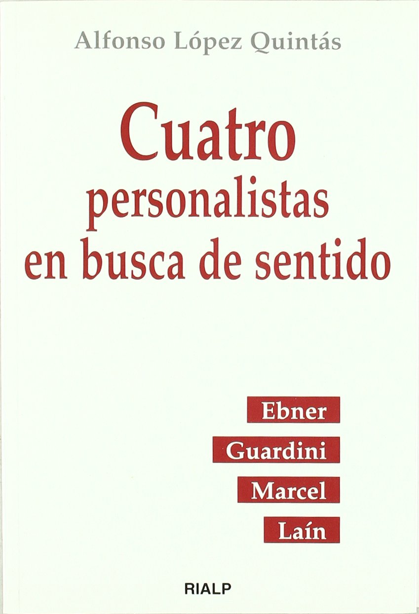 Cuatro personalistas en busca de sentido: Ebner, Guardini, Marcel, Laín (Biografías y Testimonios)