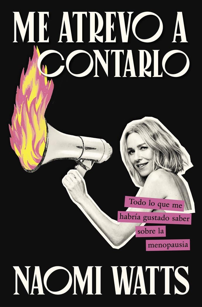 Me atrevo a contarlo: Todo lo que me habría gustado saber sobre la menopausia (Testimonios de vida)