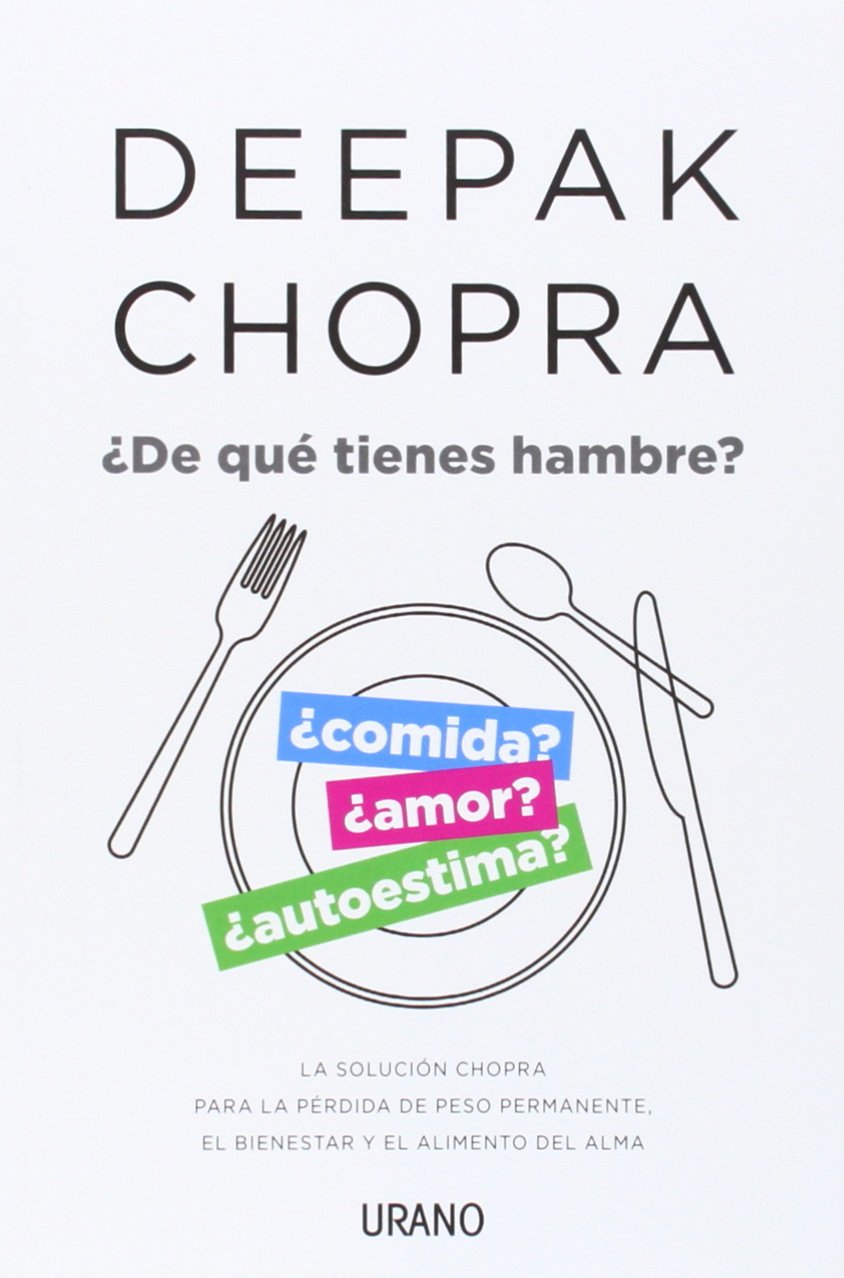 ¿De qué tienes hambre? : la solución Chopra para la pérdida de peso permanente, el bienestar y el alimento del alma