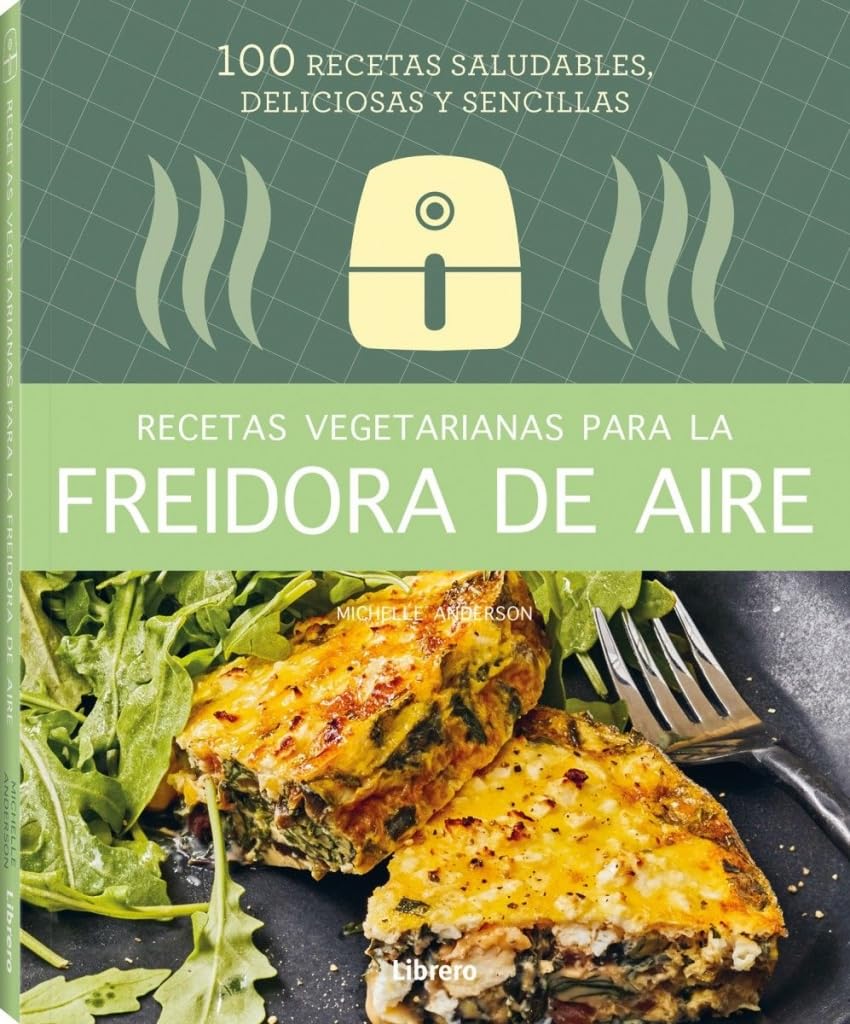 Recetas vegetarianas para la Freidora de aire: 100 recetas saludables, deliciosas y sencillas. (COCINA)
