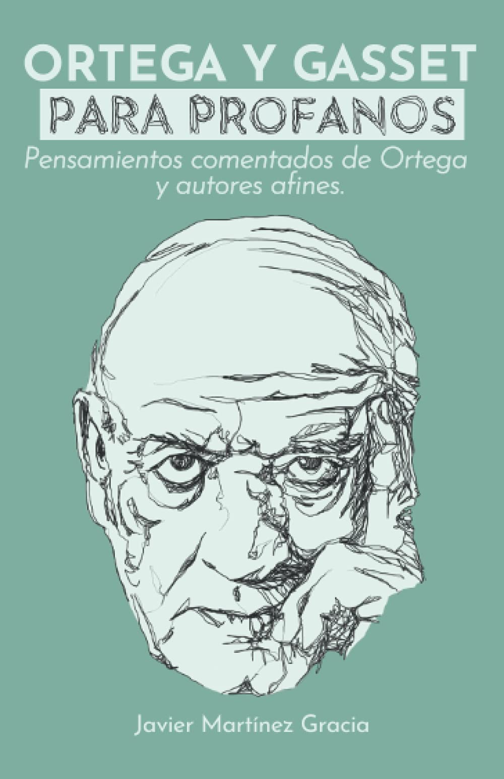 Ortega y Gasset para profanos: Pensamientos comentados de Ortega y autores afines
