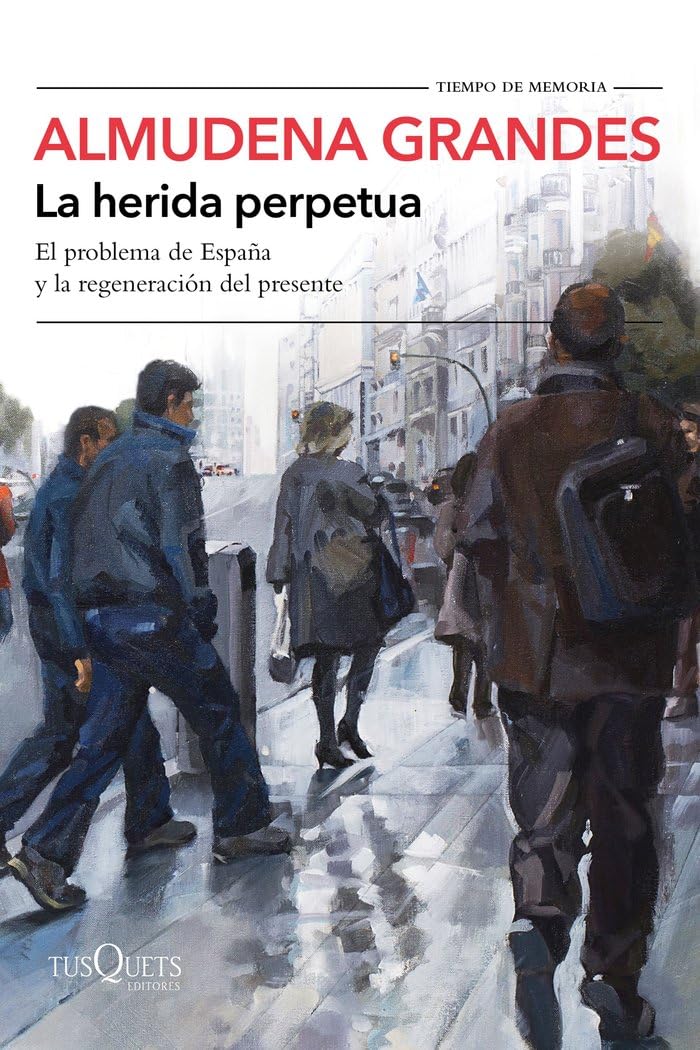La herida perpetua: El problema de España y la regeneración del presente: 126 (Tiempo de Memoria)