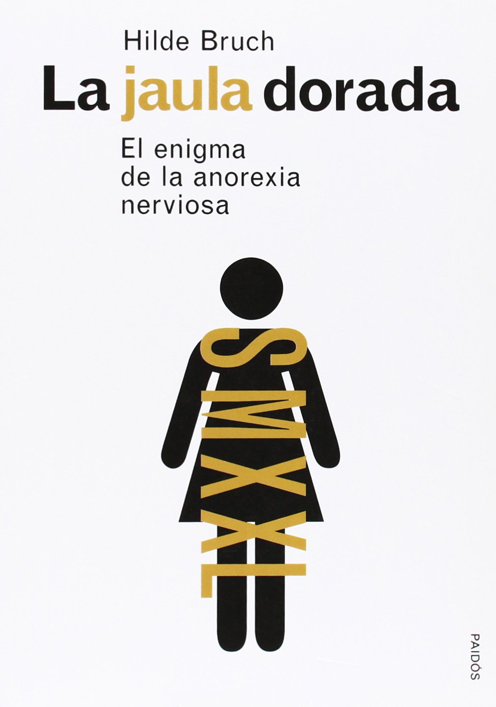 La jaula dorada: El enigma de la anorexia nerviosa (Divulgación)