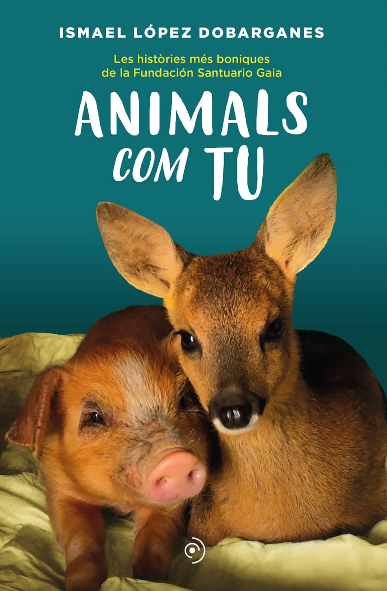 Animals com tu: Les històries més boniques de la Fundación Santuario Gaia (NEFELIBATA)