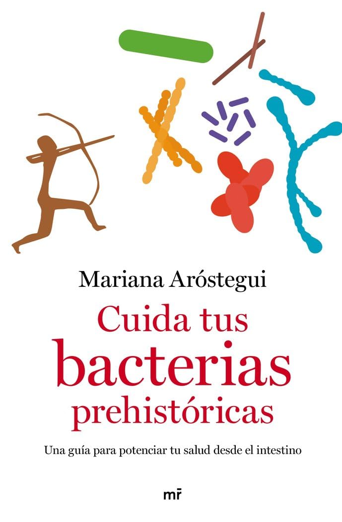 Cuida tus bacterias prehistóricas: Una guía para potenciar tu salud desde el intestino (Fuera de Colección)