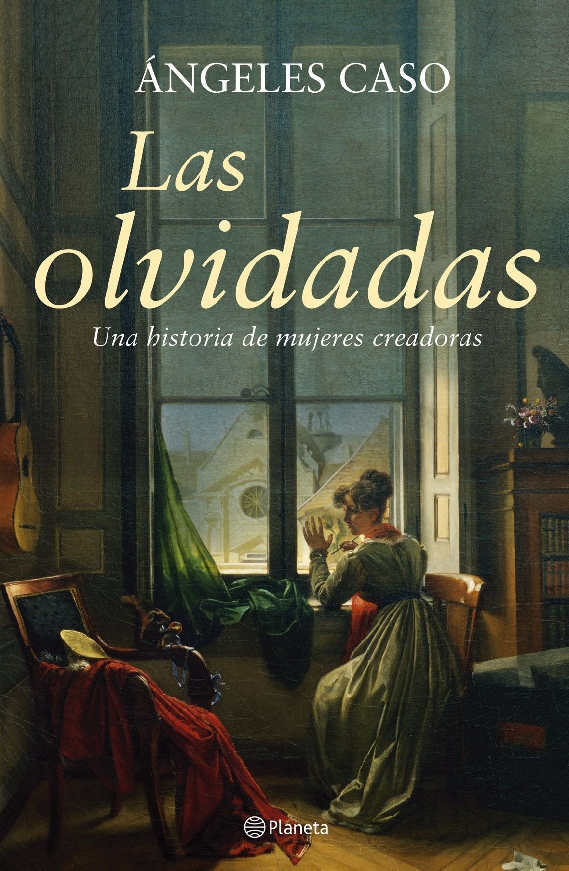 Las olvidadas: Una historia de mujeres creadoras (Planeta)