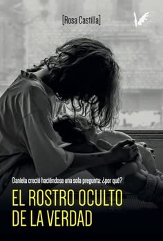 El rostro oculto de la vedad: Daniela creció haciéndose una sola pregunta: ¿Por qué?