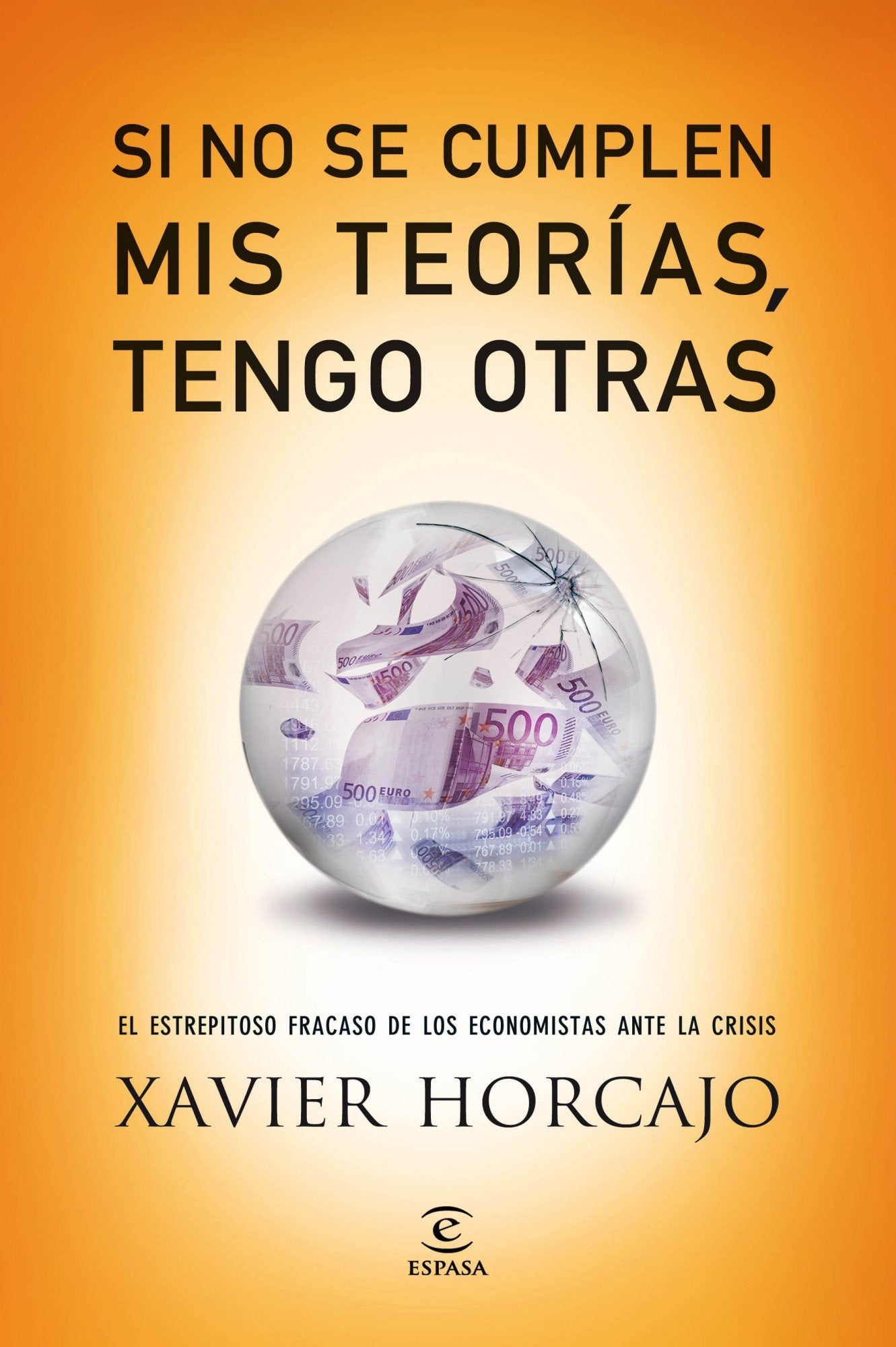 Si no se cumplen mis teorías, tengo otras: El estrepitoso fracaso de los economistas ante la crisis (FUERA DE COLECCIÓN Y ONE SHOT)
