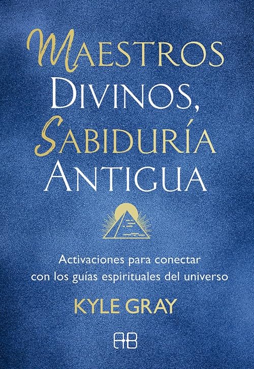 Maestros divinos, sabiduría antigua: Activaciones para conectar con los guías espirituales del universo (SABIDURIA ANCESTRAL)