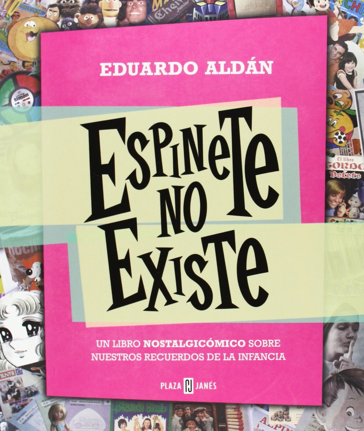 Espinete no existe : un libro nostalgicómico sobre nuestros recuerdos de la infancia