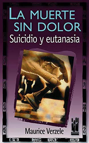 La muerte sin dolor : suicidio y eutanasia