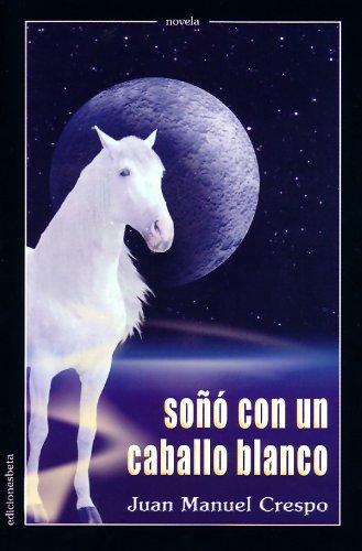 Soñó con un caballo blanco (Novela)